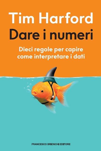 Dare i numeri. Dieci regole per capire come interpretare i dati - Tim Harford - copertina