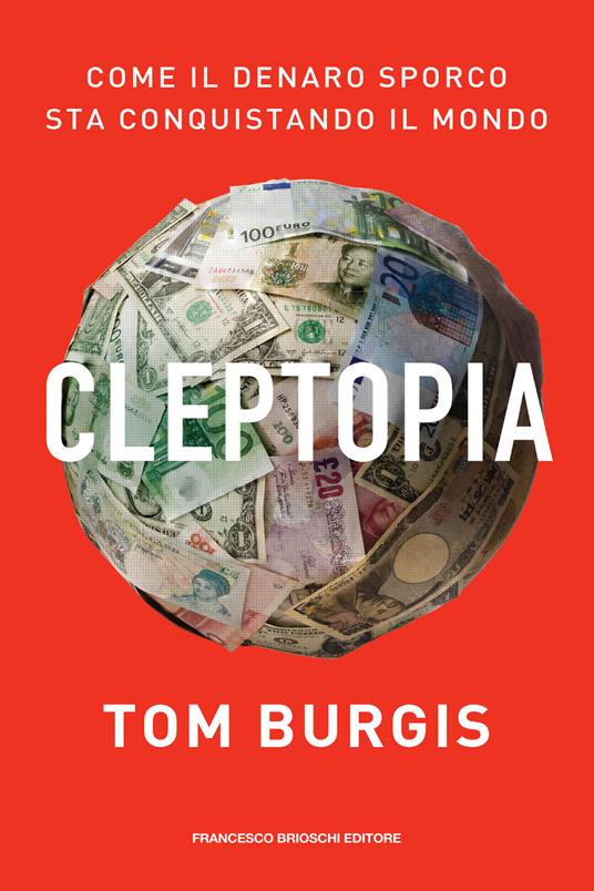 Cleptopia. Come il denaro sporco sta conquistando il mondo - Tom Burgis,Teresa Albanese - ebook