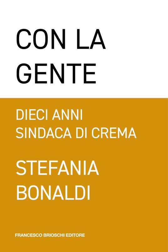 Con la gente. Dieci anni sindaca di Crema - Stefania Bonaldi - ebook