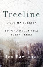 Treeline. L'ultima foresta e il futuro della vita sulla terra