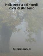 Nella nebbia dei ricordi: storie di altri tempi