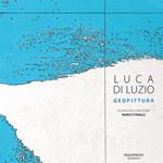 Luca Di Luzio. Geopittura. Ediz. italiana e inglese