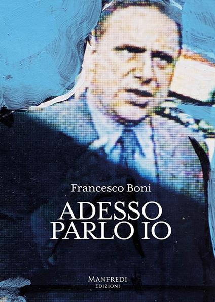 Adesso parlo io - Francesco Boni - copertina