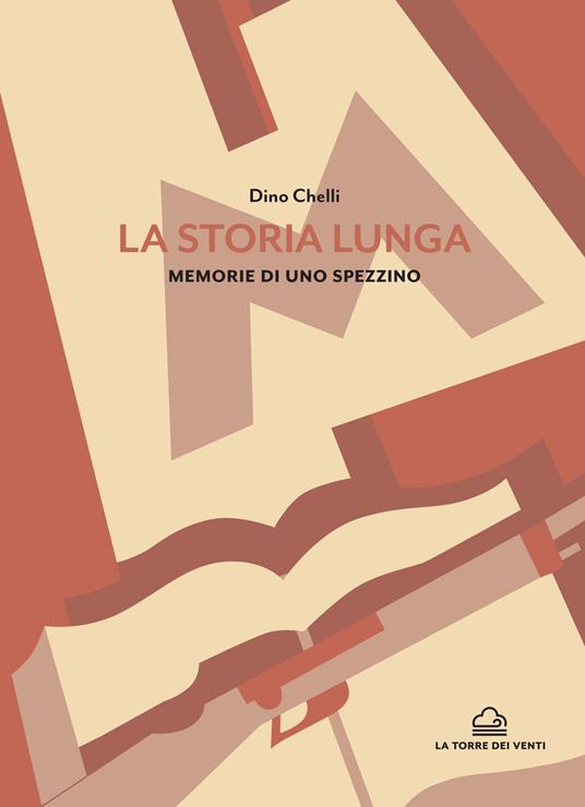 La storia lunga. Memorie di uno spezzino - Dino Chelli - copertina