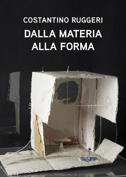 Costantino Ruggeri. Dalla materia alla forma. Ediz. illustrata - copertina