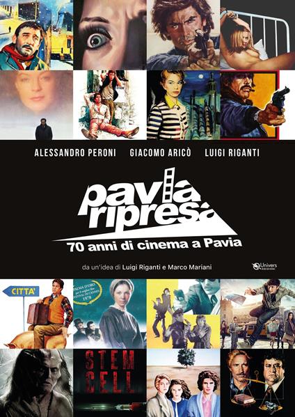 Pavia ripresa. 70 anni di cinema a Pavia - Alessandro Peroni,Giacomo Aricò,Luigi Riganti - copertina