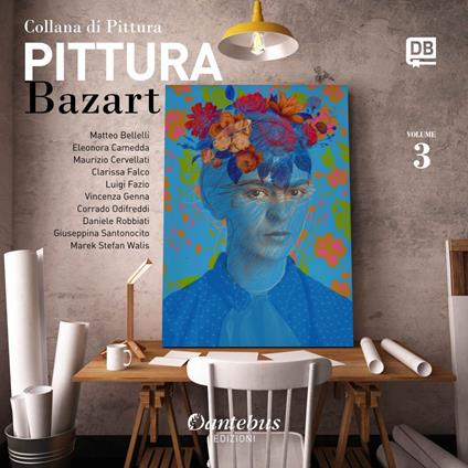 Collana di pittura Bazart. Ediz. illustrata. Vol. 3 - Matteo Bellelli,Eleonora Camedda,Maurizio Cervellati,Clarissa Falco - ebook