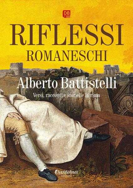 Riflessi romaneschi. Versi, racconti e storielle in rima - Alberto Battistelli - ebook