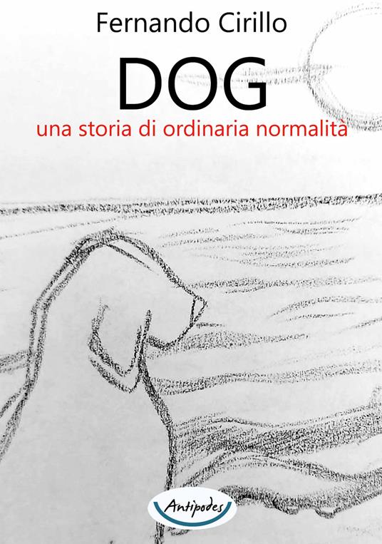 Dog una storia di ordinaria normalità - Fernando Cirillo - copertina