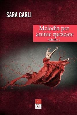 Melodia per anime spezzate. Vol. 1 - Sara Carli - copertina