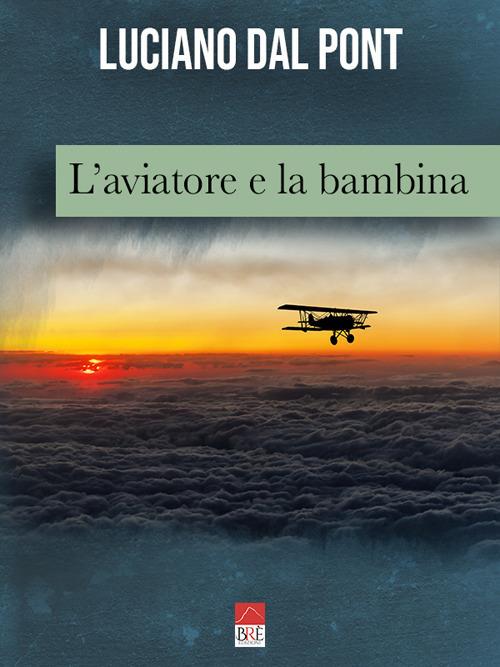 L' aviatore e la bambina - Luciano Dal Pont - copertina