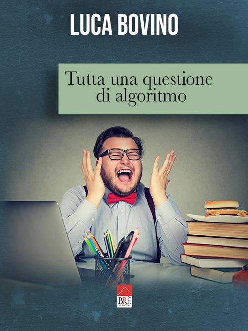 Tutta una questione di algoritmo - Luca Bovino - copertina