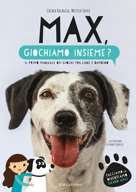 Max, giochiamo insieme? Il primo manuale dei giochi tra cane e bambino - Chiara Basaglia,Melissa Susca - copertina