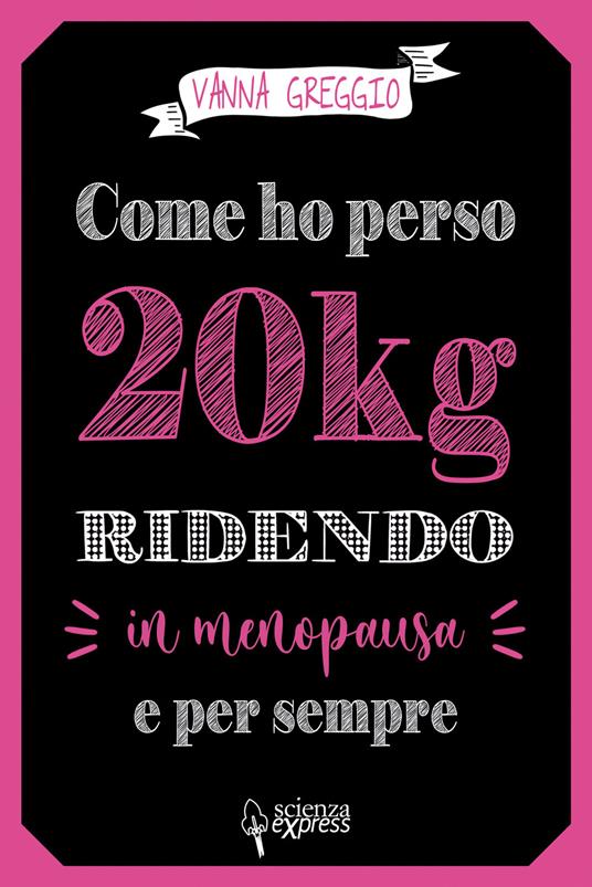 Come ho perso 20 kg ridendo e per sempre in menopausa - Vanna Greggio - copertina