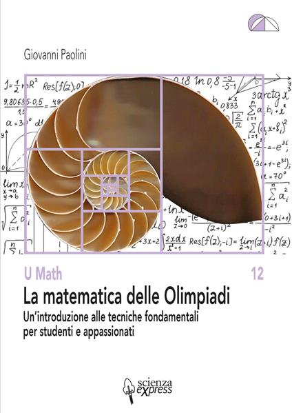 La matematica delle Olimpiadi. Un'introduzione alle tecniche fondamentali per studenti e appassionati - Giovanni Paolini - copertina