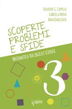 Scoperte, problemi e sfide. Matematica tra logica e scienza. Vol. 3