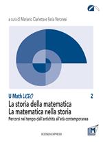 La storia della matematica. La matematica nella storia. Percorsi nel tempo dall'antichità all'età contemporanea