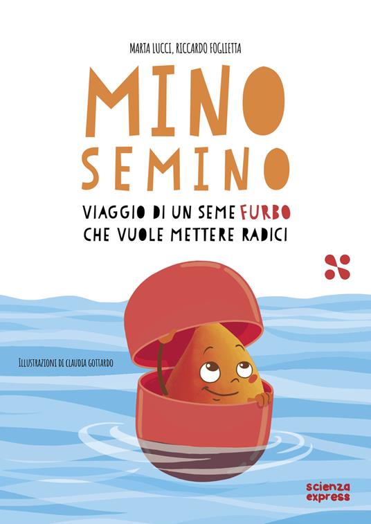 Mino Semino. Viaggio di un seme furbo che vuole mettere radici - Marta Lucci,Riccardo Foglietta - copertina