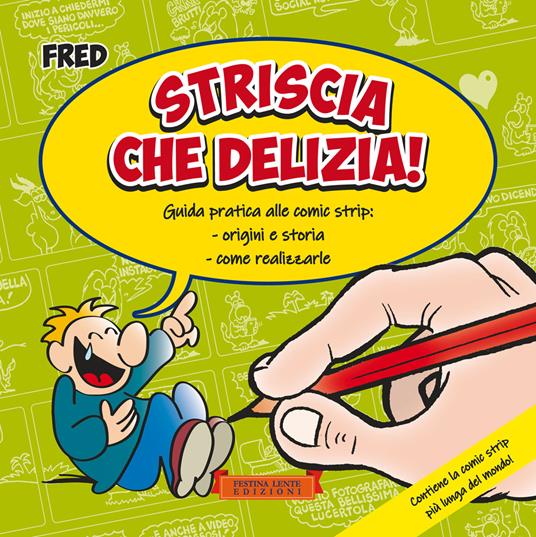 Striscia che delizia! Guida pratica alle comic strip: origini e storia, come realizzarle. Ediz. illustrata - Federico Fred Dalla Rosa - copertina