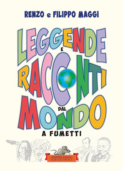 Leggende e racconti dal mondo. A fumetti. Ediz. illustrata - Filippo Maggi,Renzo Maggi - copertina