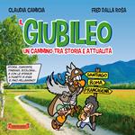 Il giubileo. Un cammino tra storia e attualità. Storia, curiosità, itinerari, ecologia… e con le strisce a fumetti di Ryan e Pino Pellegrino! Ediz. illustrata