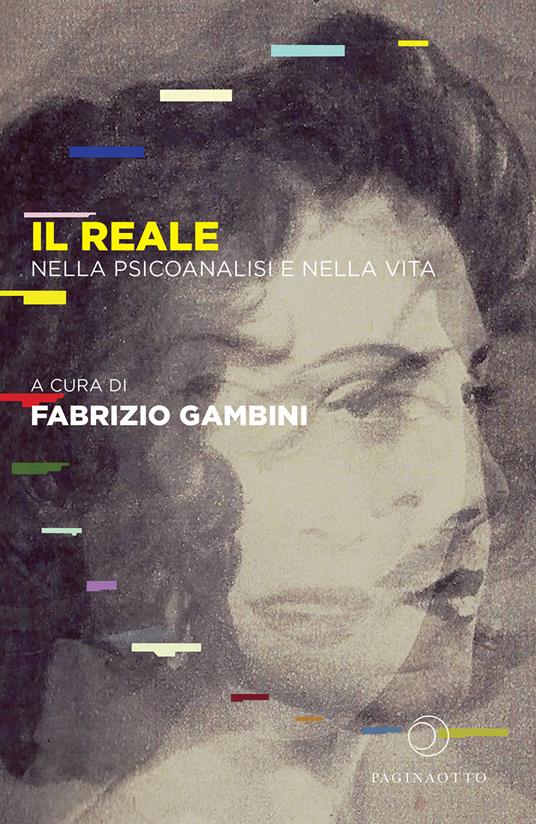 Il reale. Nella psicoanalisi e nella vita - copertina