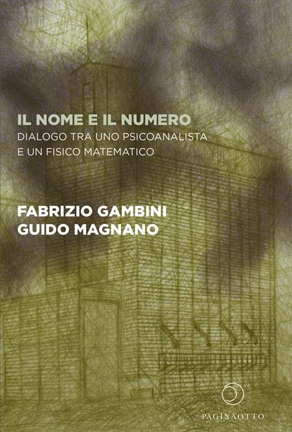 Il nome e il numero. Dialogo tra uno psicoanalista e un fisico matematico - Fabrizio Gambini,Guido Magnano - copertina