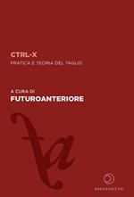 CTRL-X. Pratica e teoria del taglio