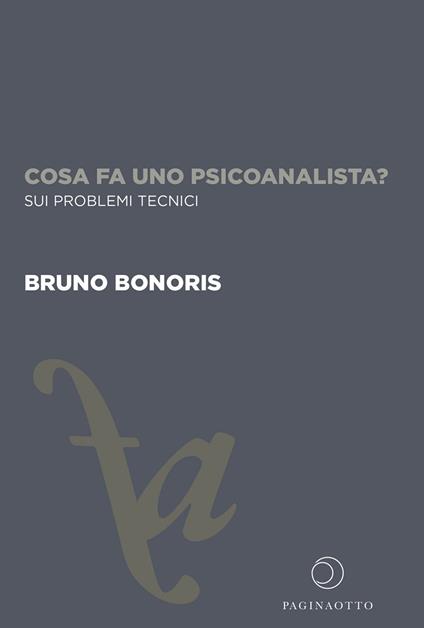 Cosa fa uno psicoanalista? Sui problemi tecnici. Ediz. integrale - Bruno Bonoris - copertina