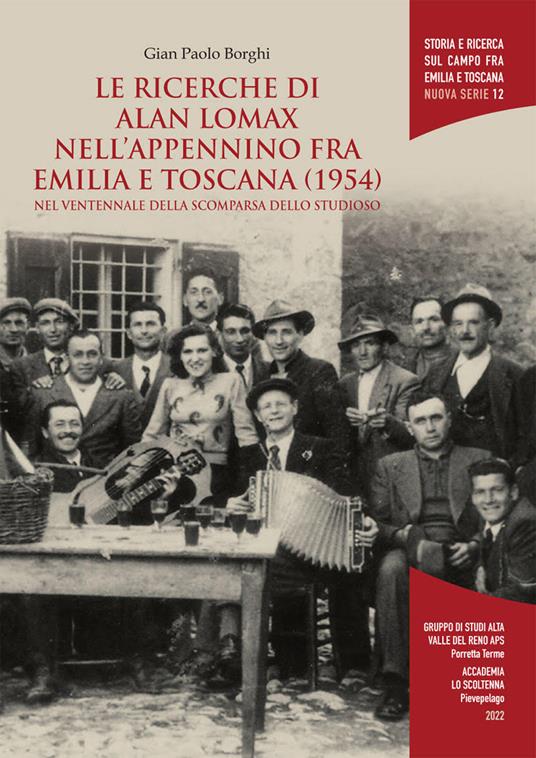 Le ricerche di Alan Lomax nell'Appennino fra Emilia e Toscana (1954). Nel ventennale della scomparsa dello studioso - Gian Paolo Borghi - copertina