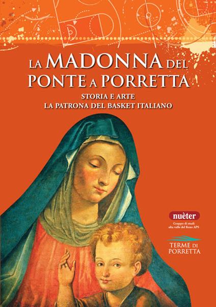 La Madonna del Ponte a Porretta. Storia e arte. La patrona del basket italiano - Guglielmo Bernardi,Graziano Castagnoli,Saverio Gaggioli - copertina