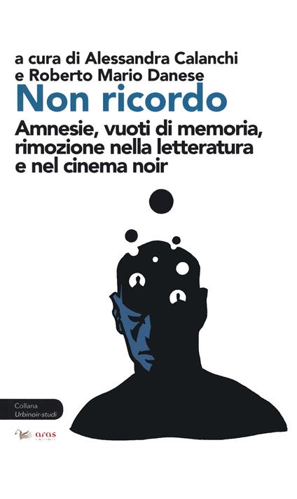 Non ricordo. Amnesie, vuoti di memoria, rimozione nella letteratura e nel cinema noir - copertina