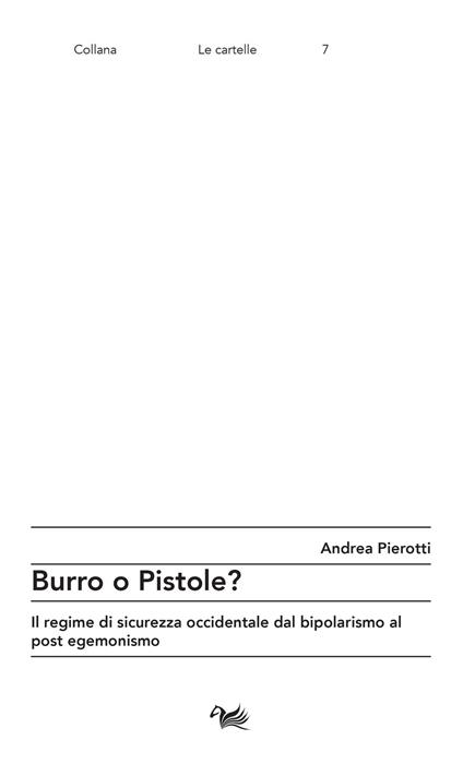 Burro o pistole? Il regime di sicurezza occidentale dal bipolarismo al post egemonismo - Andrea Pierotti - copertina