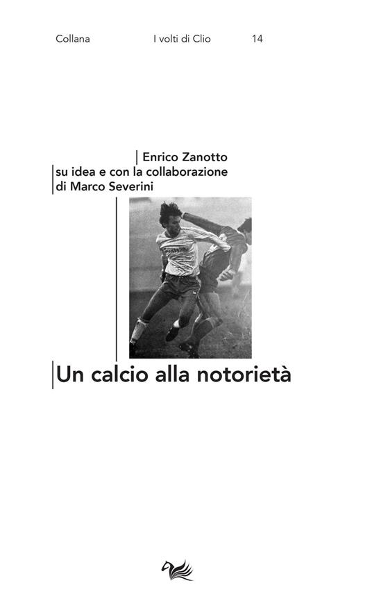 Un calcio alla notorietà - Enrico Zanotto,Marco Severini - copertina