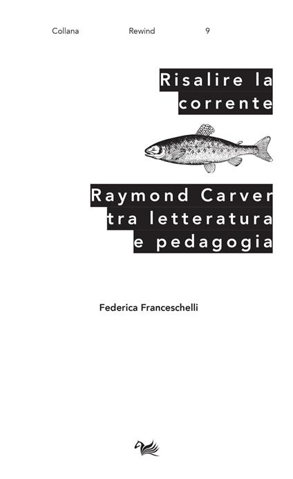 Risalire la corrente. Raymond Carver tra letteratura e pedagogia - Federica Franceschelli - copertina