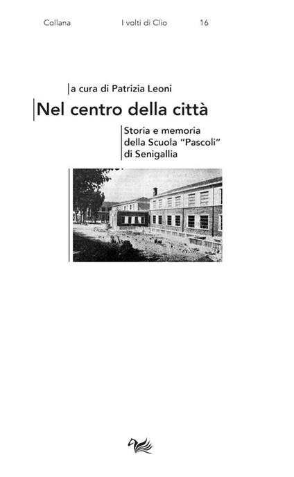 Nel centro della città. Storia e memoria della Scuola «Pascoli» di Senigallia - copertina