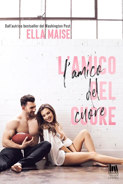 L' amico del cuore - Ella Maise,Elisabetta Giamporcaro - ebook