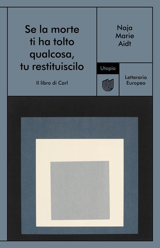 Se la morte ti ha tolto qualcosa, tu restituiscilo (Il libro di Carl) - Naja Marie Aidt - copertina