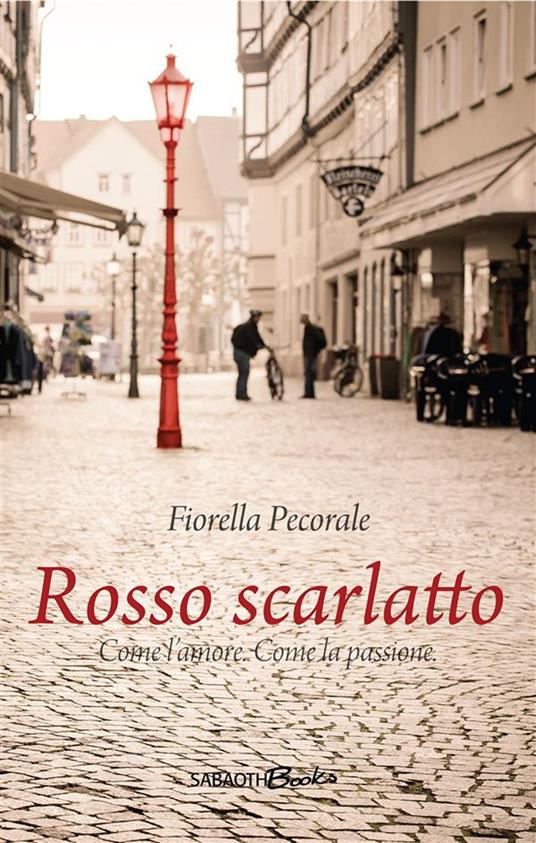 Rosso scarlatto. Come l'amore. Come la passione - Fiorella Pecorale,Giuseppe Punto - ebook