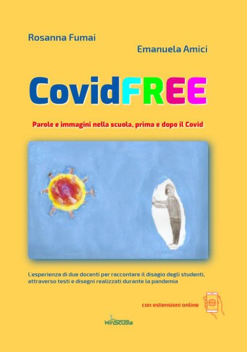 CovidFREE. Parole e immagini nella scuola, prima e dopo il Covid - Rosanna Fumai,Emanuela Amici - copertina