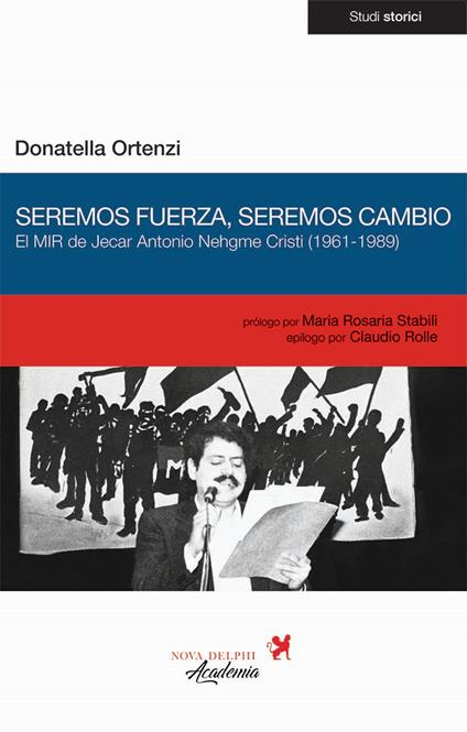 Seremos fuerza, seremos cambio. El MIR de Jecar Antonio Nehgme Cristi (1961-1989) - Donatella Ortenzi - copertina