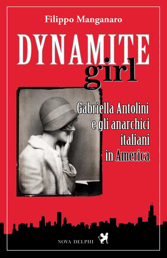 Dynamite girl. Gabriella Antolini e gli anarchici italiani in America - Filippo Manganaro - ebook