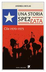 Una storia spezzata. Cile 1970-1973