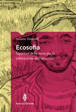 Ecosofia. Sapienze della terra per la coltivazione dell'umanità