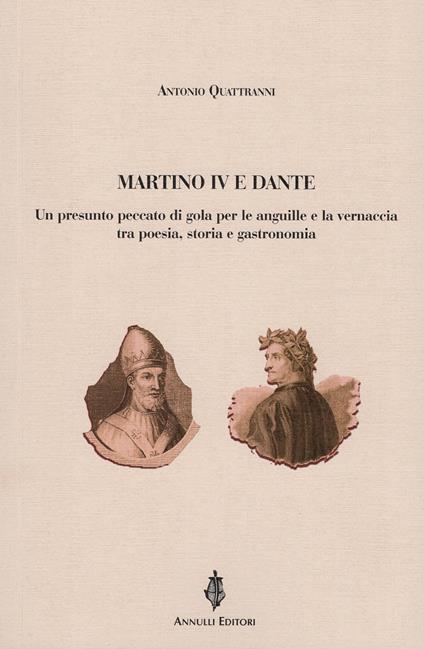 Martino IV e Dante. Un presunto peccato di gola per le anguille e la vernaccia tra poesia, storia e gastronomia - Antonio Quattranni - copertina