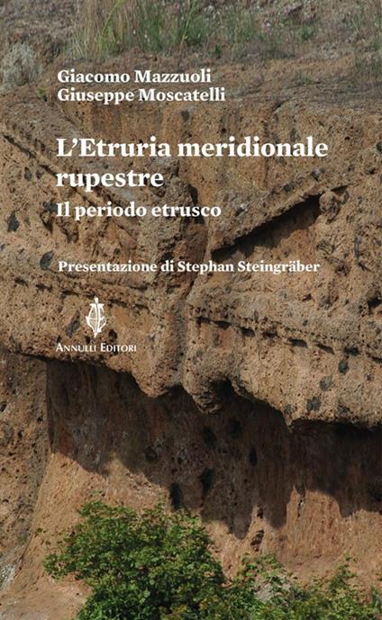 L' Etruria meridionale rupestre. Il periodo estrusco - Giacomo Mazzuoli,Giuseppe Moscatelli - ebook