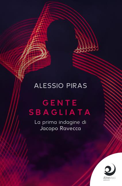 Gente sbagliata. La prima indagine di Jacopo Ravecca - Alessio Piras - copertina