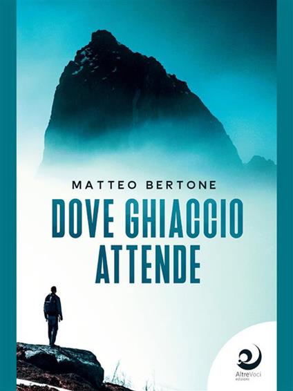 Dove ghiaccio attende - Matteo Bertone - ebook
