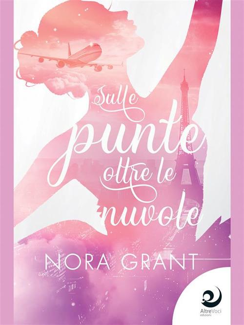 Sulle punte oltre le nuvole - Nora Grant - ebook