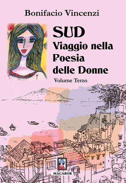 Sud. Viaggio nella poesia delle donne. Vol. 3 - Bonifacio Vincenzi - Libro  - Macabor - Nuova luce | IBS